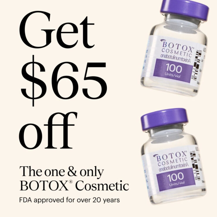 Get $65 off. The one and only BOTOX® Cosmetic, FDA approved for over 20 years. Two 100-unit vials of BOTOX Cosmetic.