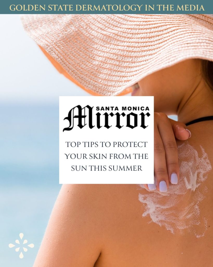 Dr. Lisa Chipps featured in Santa Monica Mirror “Top Tips To Protect Your Skin From The Sun This Summer”